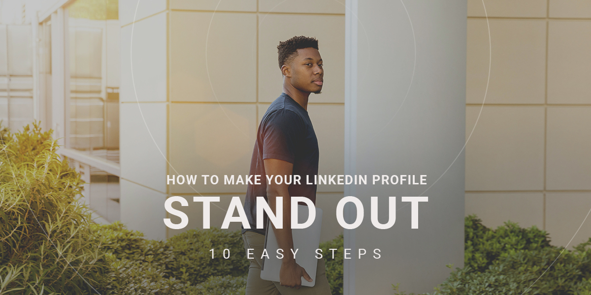 Guide To How To Make Your LinkedIn Profile Stand Out